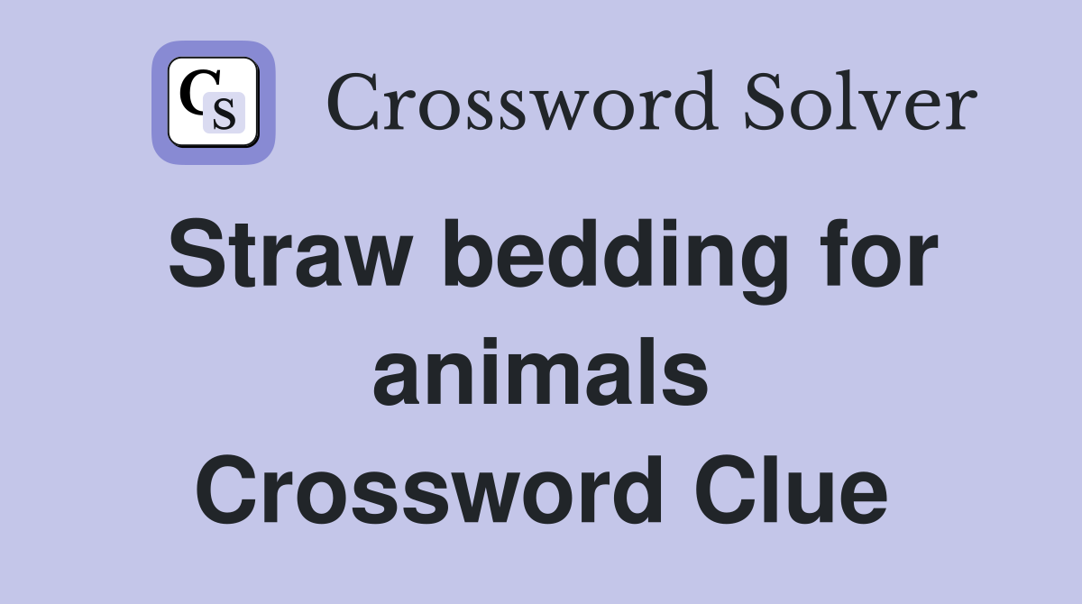 Straw bedding for animals Crossword Clue Answers Crossword Solver